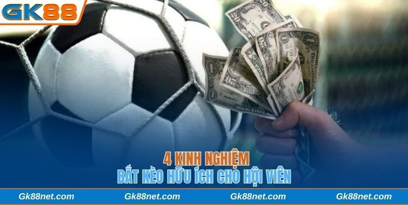 4 kinh nghiệm bắt kèo hữu ích cho hội viên