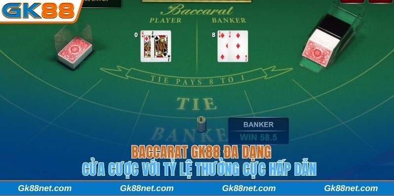 Baccarat GK88 đa dạng cửa cược với tỷ lệ thưởng cực hấp dẫn