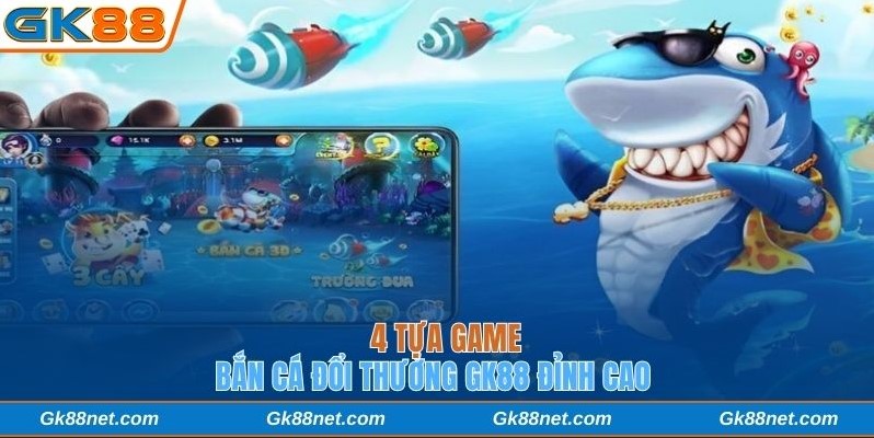 bắn cá đổi thưởng GK88