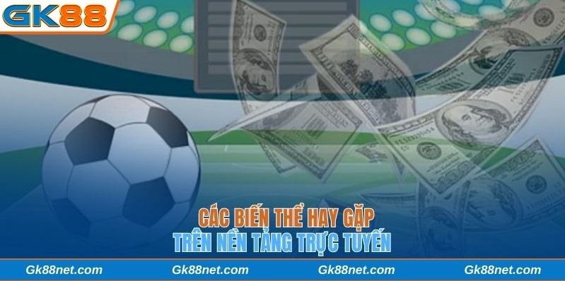 Các biến thể hay gặp trên nền tảng trực tuyến