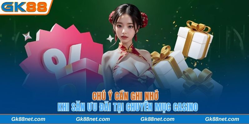 Chú ý cần ghi nhớ khi săn ưu đãi casino