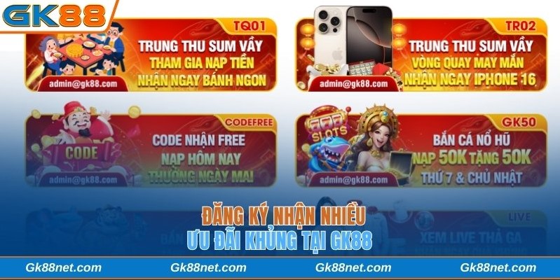 Đăng ký nhận nhiều ưu đãi khủng tại GK88