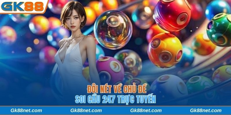 Đôi nét về chủ đề soi cầu 247 trực tuyến
