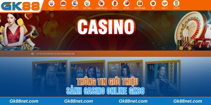 Giới thiệu về sảnh casino online GK88
