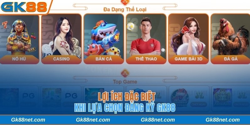 Lợi ích khi đăng ký Gk88