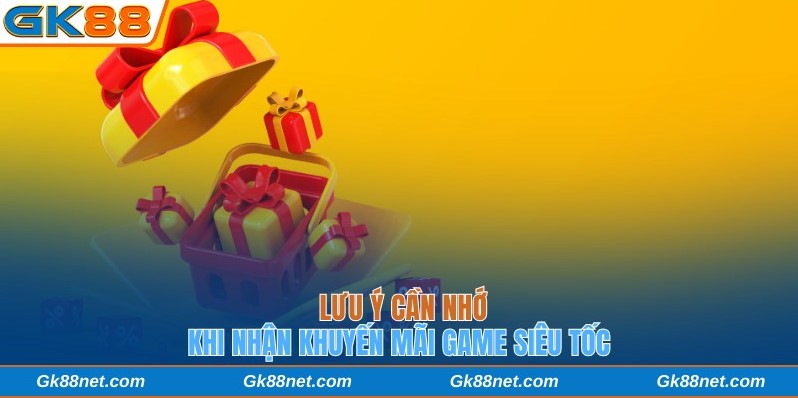 Lưu ý cần nhớ khi nhận khuyến mãi game siêu tốc