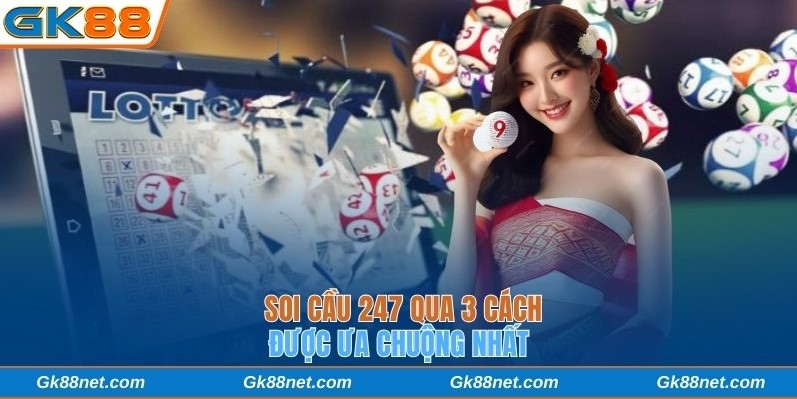 Soi cầu 247 qua 3 cách được ưa chuộng nhất